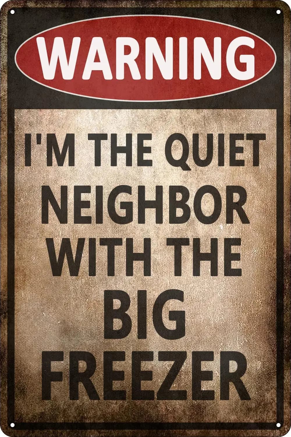 Funny Metal Tin Signs Warning Im The Quiet Neighbor with The Big Freezer Wall Decor Funny - Retro Sign for Home Living Room Bedr
