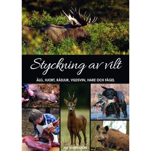 Styckning av vilt : älg, hjort, rådjur, vildsvin, hare och fågel (inbunden)