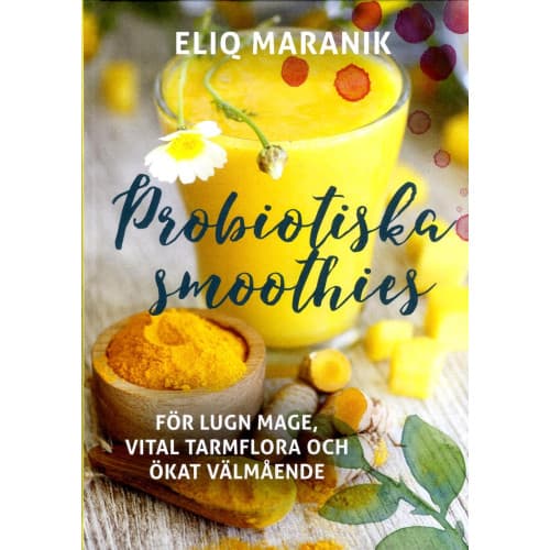 Probiotiska smoothies : för lugn mage, vital tarmflora coh ökat välmående (inbunden)