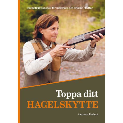 Toppa ditt hagelskytte : en instruktionsbok för nybörjare och erfarna skyttar (häftad)