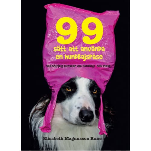 99 sätt att använda en hundbajspåse – Skitnö(r)dig kunskap om hundbajs och plast (bok, flexband)