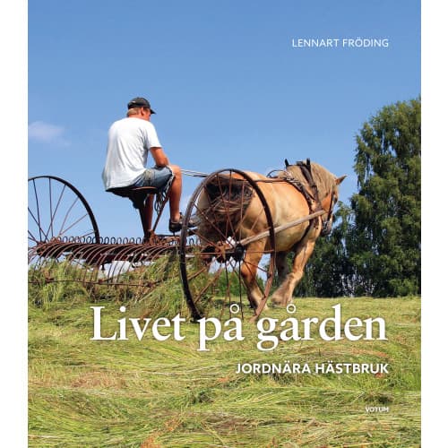 Livet på gården : jordnära hästbruk (inbunden)