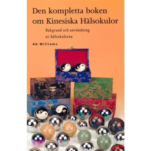 Den kompletta boken om kinesiska hälsokulor : bakgrund och användning av hälsokulorna (häftad)