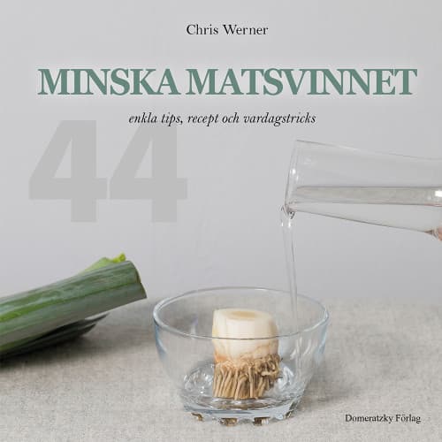 Minska matsvinnet: 44 enkla tips, recept och vardagstricks (inbunden)
