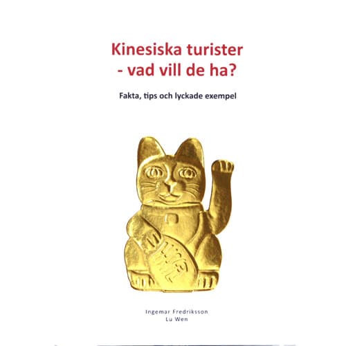 Kinesiska turister - vad vill de ha? : Fakta, tips och lyckade exempel (inbunden)