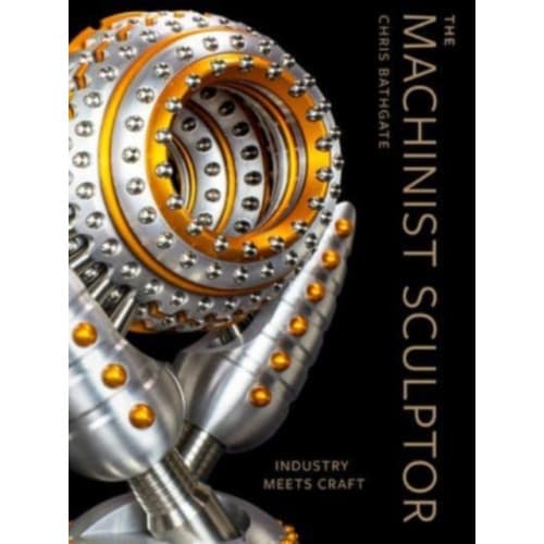 The Machinist Sculptor (inbunden, eng)