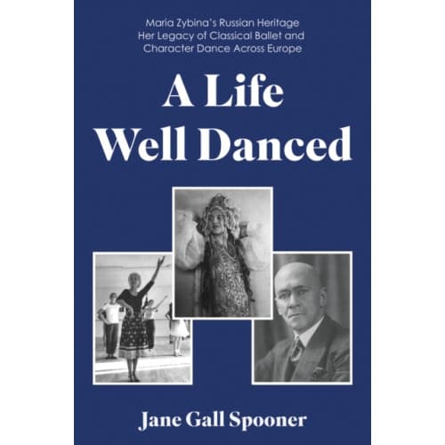 A Life Well Danced: Maria Zybina’s Russian Heritage Her Legacy of Classical Ballet and Character Dance Across Europe (häftad, eng)