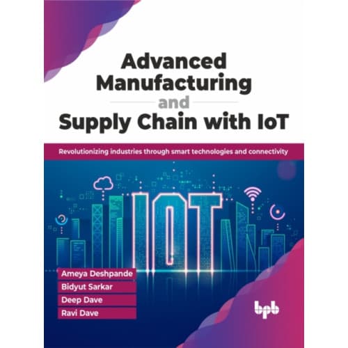 Advanced Manufacturing and Supply Chain with IoT