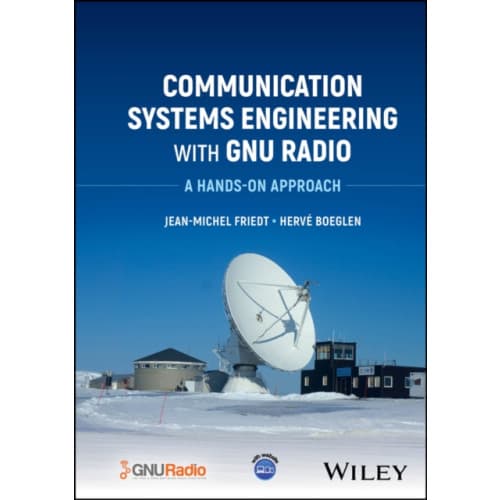 Communication Systems Engineering with GNU Radio – A Hands–on Approach (inbunden, eng)