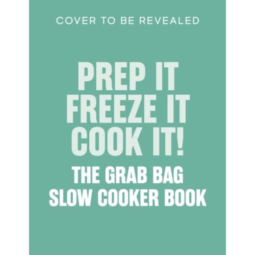 Prep it, Freeze it, Cook it! The Grab Bag Slow Cooker Book (inbunden, eng)