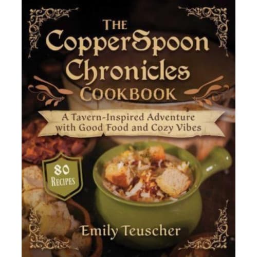 The CopperSpoon Chronicles Cookbook (inbunden, eng)