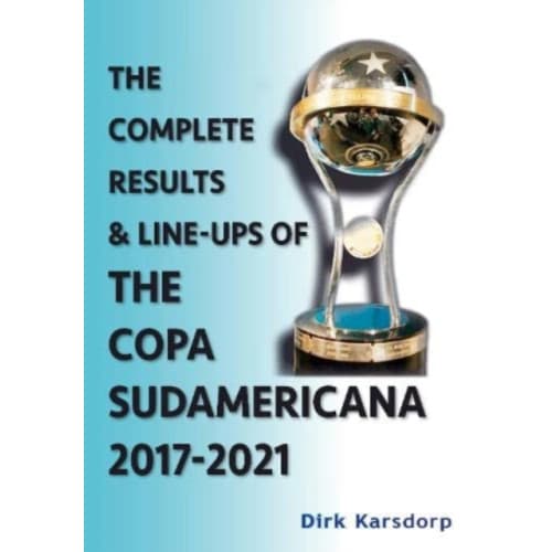 The Complete Results & Line-ups of the Copa Sudamericana 2017-2021 (häftad, eng)