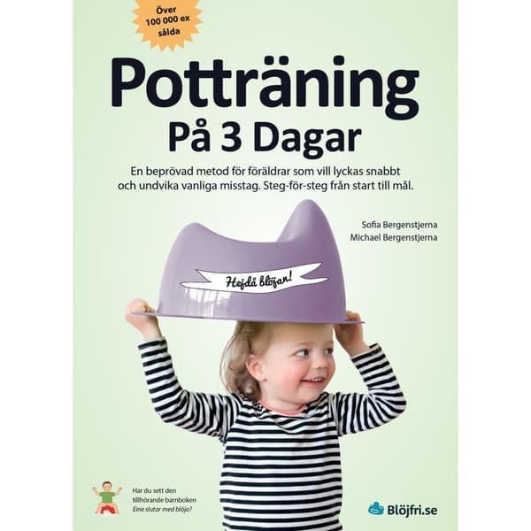 Potträning på 3 dagar : en beprövad metod för föräldrar som vill lyckas snabbt och undvika vanliga misstag. Steg-för-steg från start till mål