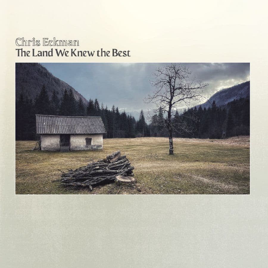 Eckman Chris: The Land We Knew the Best