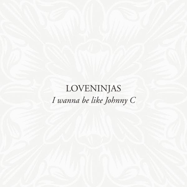 Loveninjas: I Wanna Be Like Johnny C