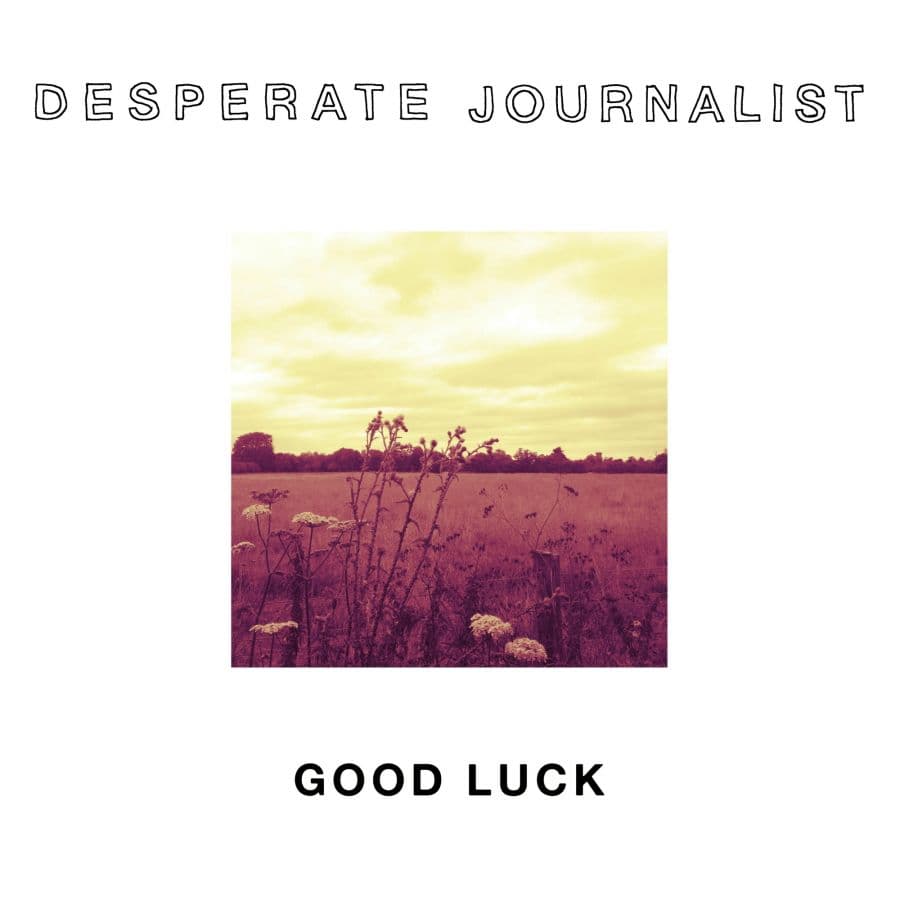 Desperate Journalists: Good Luck