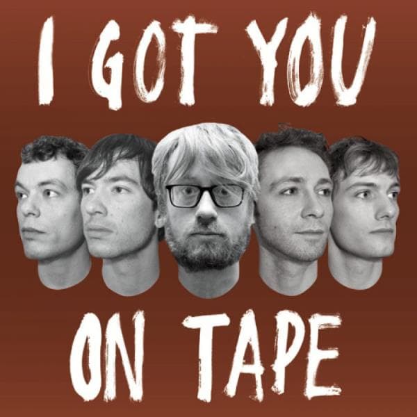I Got You on Tape: I Got You on Tape
