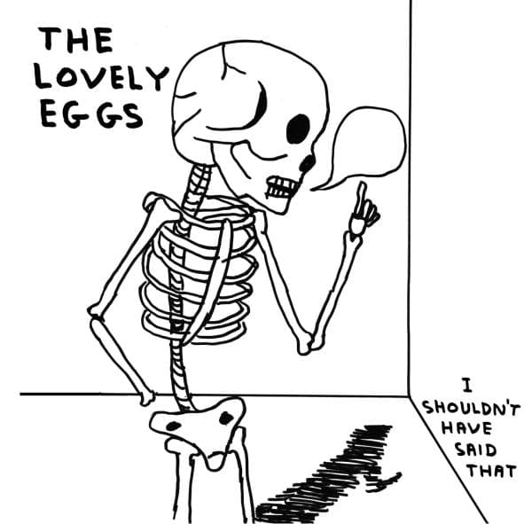 Lovely Eggs: I Shouldn't Have Said That
