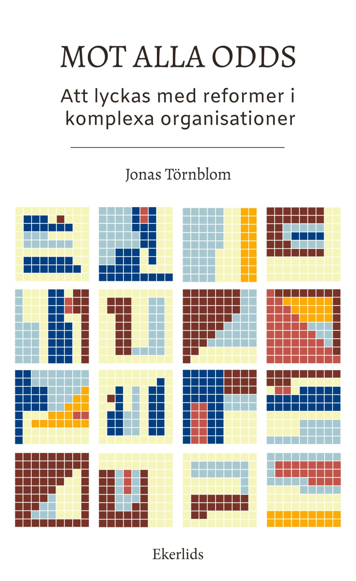 Mot Alla Odds - Att Lyckas Med Reformer I Komplexa Organisationer