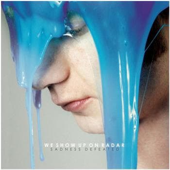 We Show Up On Radar: Sadness Defeated
