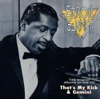 Garner Erroll: Thats My Kick / Gemini