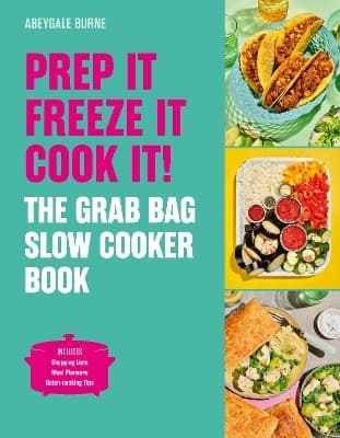 Prep It, Freeze It, Cook It! the Grab Bag Slow Cooker Book- The Grab Bag Slow Cooker Book
