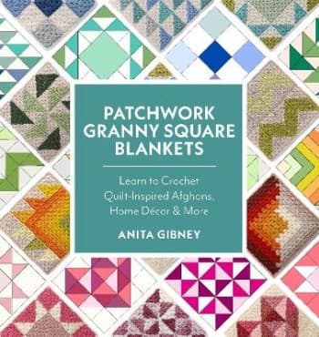 Patchwork Granny Square Blankets- Learn to Crochet Quilt-Inspired Throws, Home Decor, and More-12 Crocheted Quilt Blocks, Endless Possibilities