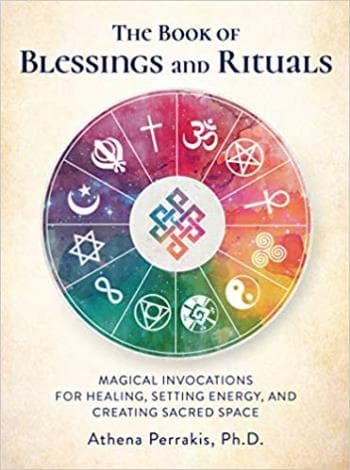 The Book of Blessings and Rituals- Magical Invocations for Healing, Setting Energy, and Creating Sacred Space