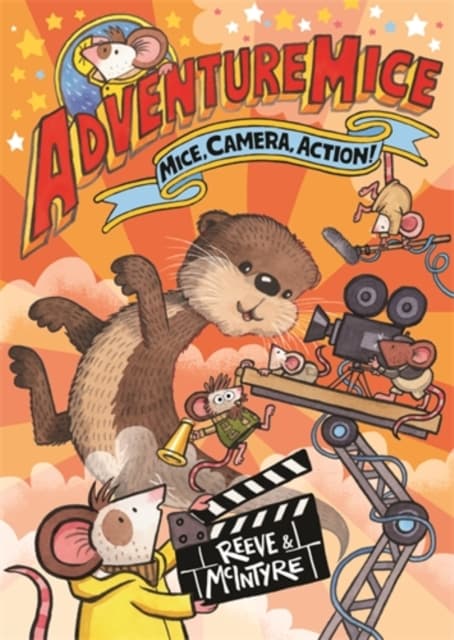 Adventuremice: Mice, Camera, Action! - from bestselling creative dream team, Reeve and McIntyre