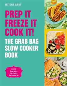 Prep it, Freeze it, Cook it! The Grab Bag Slow Cooker Book: The Grab Bag Slow Cooker Book