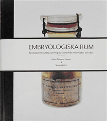 Embryologiska rum : Tornbladinstitutets samling av foster från människor och djur