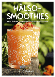 Hälso-smoothies : boosta din kropp med vitaminer, mineraler och antioxidanter