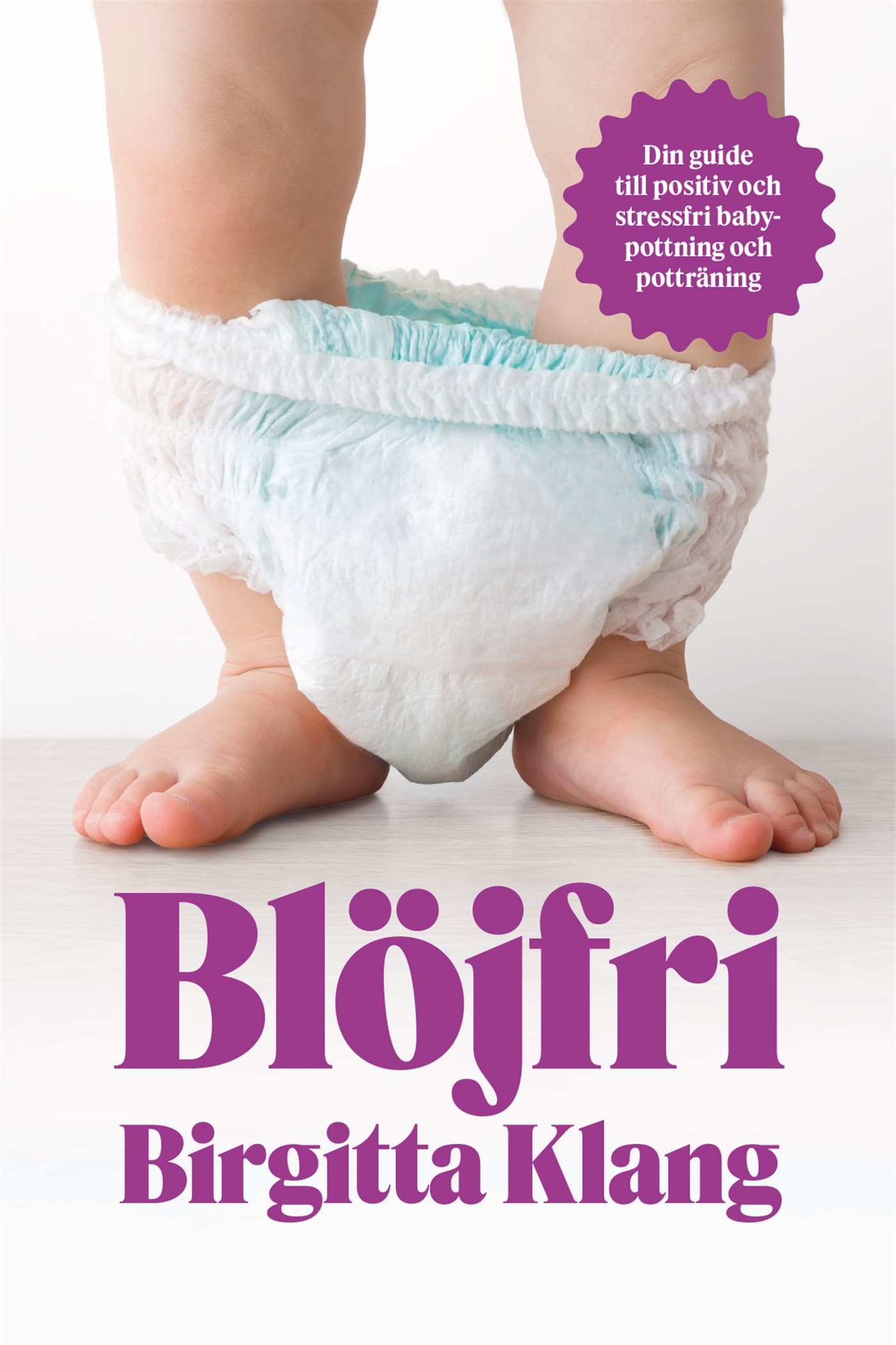 Blöjfri : den vetenskapliga vägen till positiv och stressfri babypottning och potträning, E-bok
